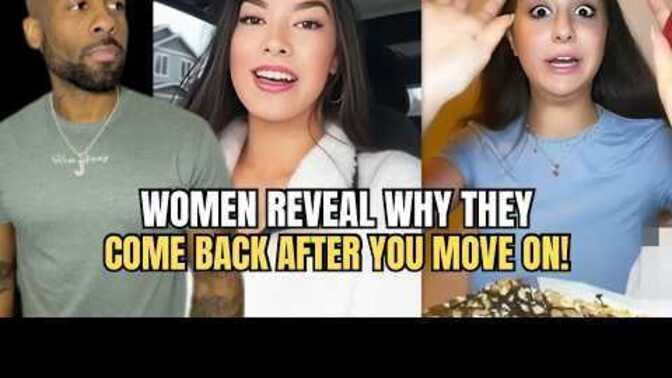 Why do some women come back only after you have moved on from her?