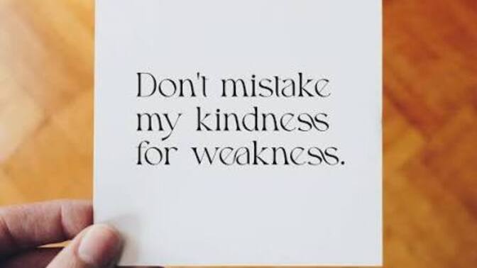 What makes people mistake kindness for weakness?