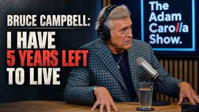 Bruce Campbell has announced that his doctors have told him that he has five years left to live. Thoughts?