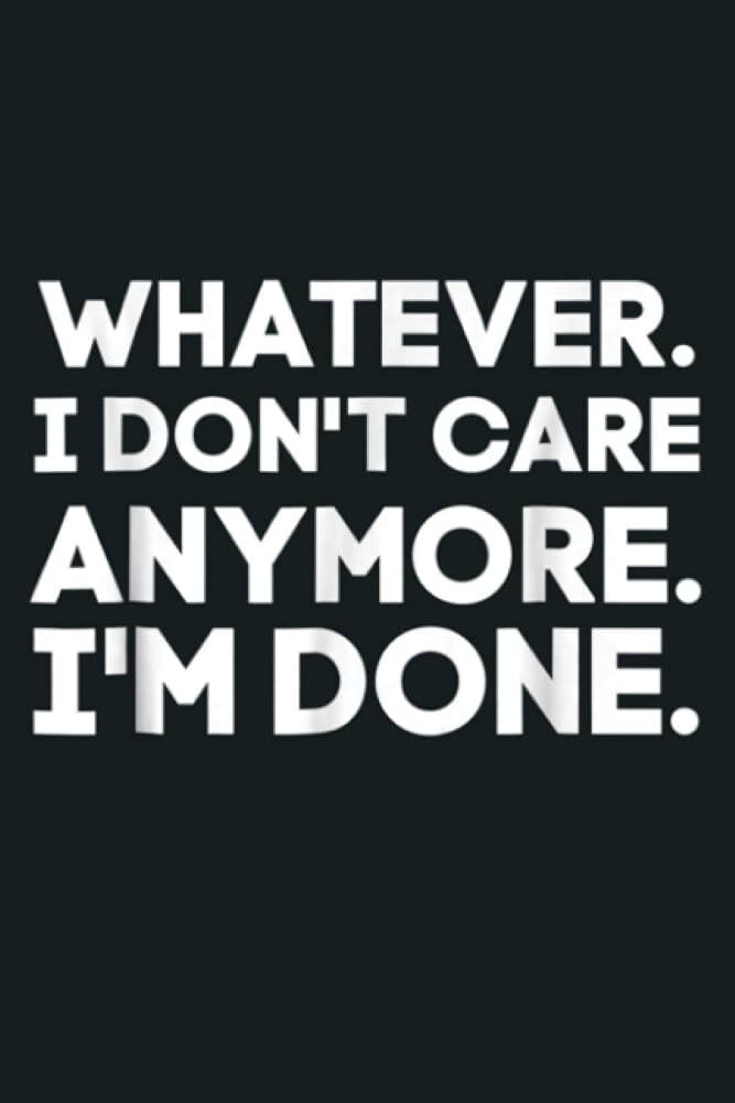 When someone says I don’t care anymore. I’m over it do you believe them?