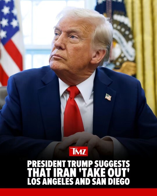 What do you think about Trump saying he’d let Iran attack Los Angeles or San Diego?