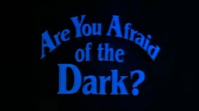 Have you ever been afraid of the dark?